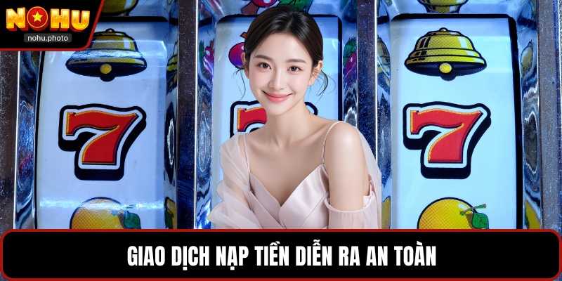 Giao dịch nạp tiền diễn ra an toàn