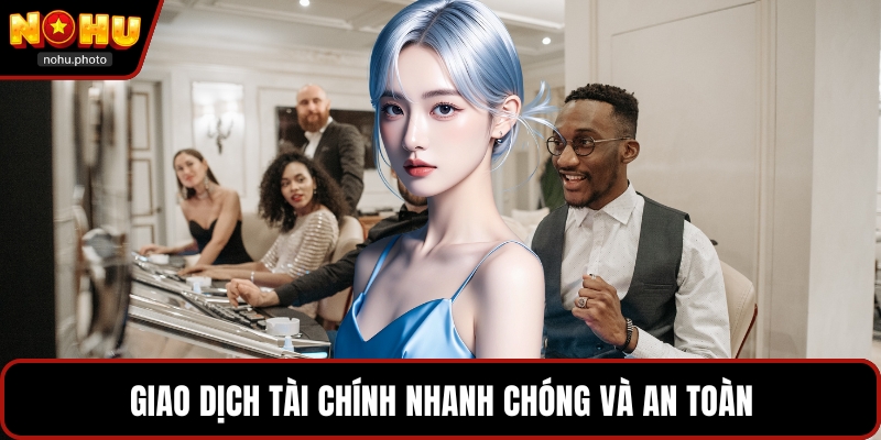 Giao dịch tài chính nhanh chóng và an toàn