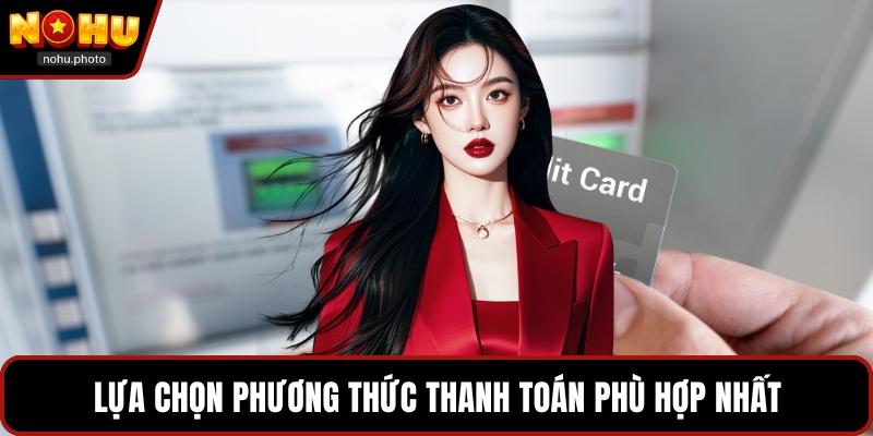 Lựa chọn phương thức thanh toán phù hợp nhất