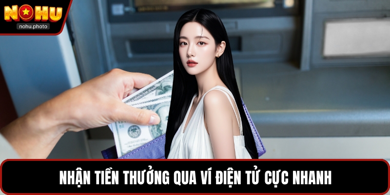 Nhận tiền thưởng qua ví điện tử cực nhanh