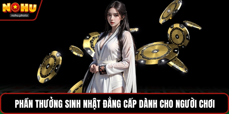 Phần thưởng sinh nhật đẳng cấp dành cho người chơi